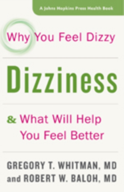 Dizziness : Why You Feel Dizzy and What Will Help You Feel Better, Hardback Book