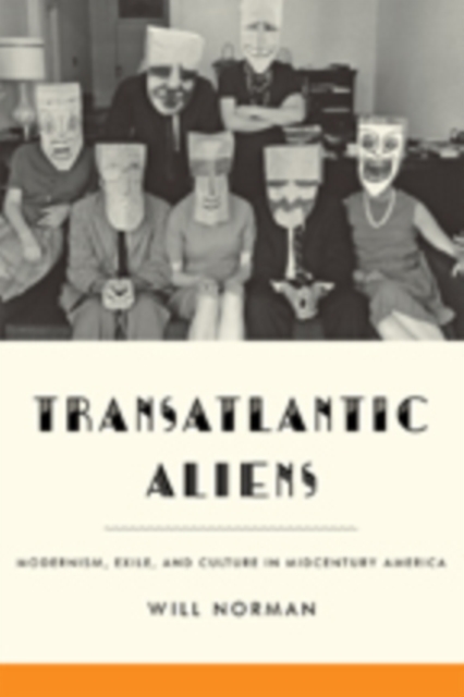 Transatlantic Aliens : Modernism, Exile, and Culture in Midcentury America, Hardback Book