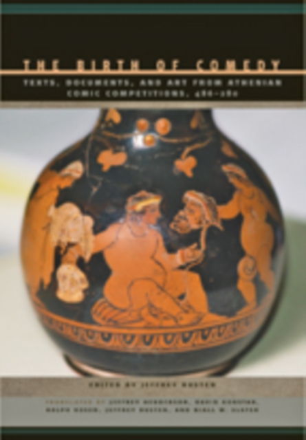 The Birth of Comedy : Texts, Documents, and Art from Athenian Comic Competitions, 486-280, Paperback / softback Book