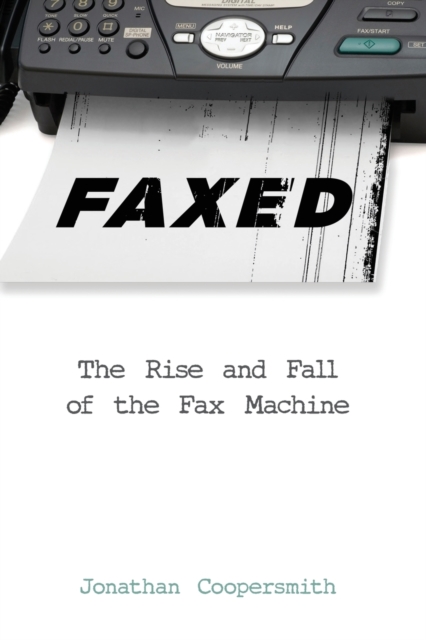 Faxed : The Rise and Fall of the Fax Machine, Paperback / softback Book