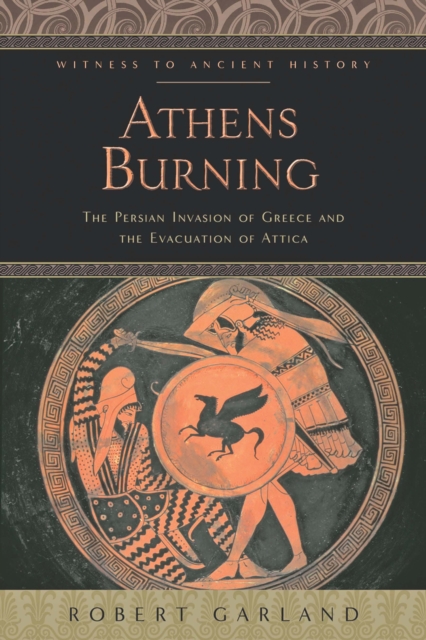 Athens Burning : The Persian Invasion of Greece and the Evacuation of Attica, EPUB eBook