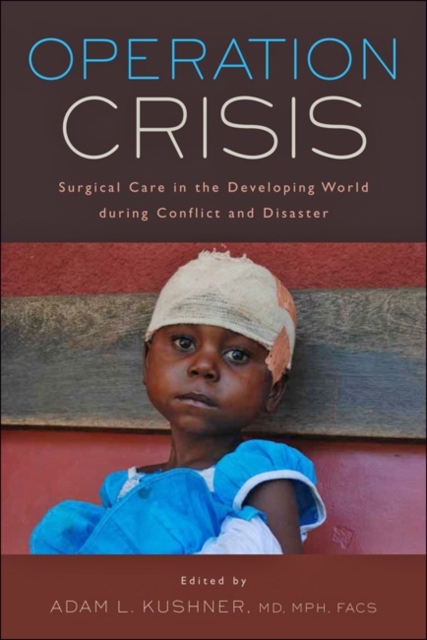 Operation Crisis : Surgical Care in the Developing World during Conflict and Disaster, Paperback / softback Book
