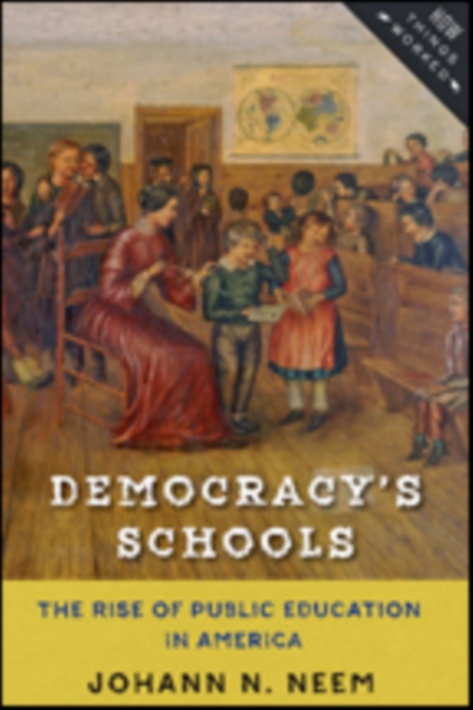 Democracy's Schools : The Rise of Public Education in America, Hardback Book