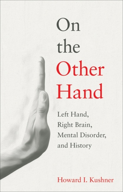 On the Other Hand : Left Hand, Right Brain, Mental Disorder, and History, Hardback Book