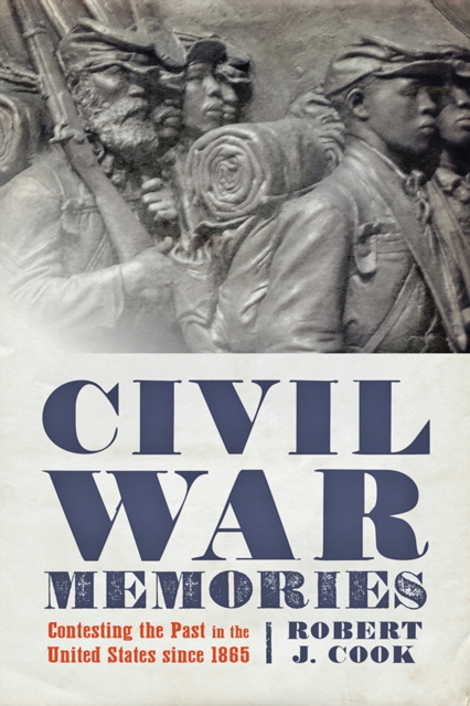 Civil War Memories : Contesting the Past in the United States since 1865, EPUB eBook
