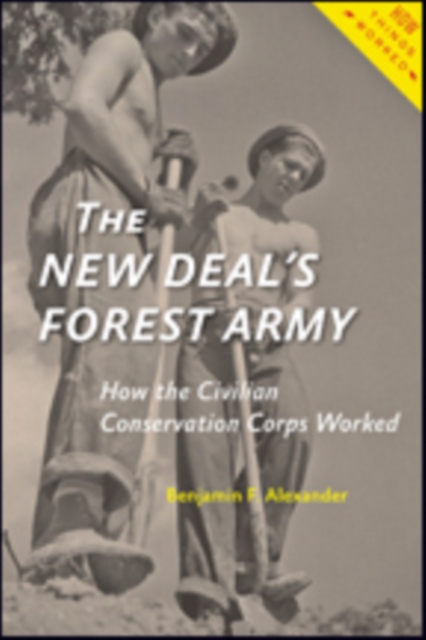 The New Deal's Forest Army : How the Civilian Conservation Corps Worked, Paperback / softback Book