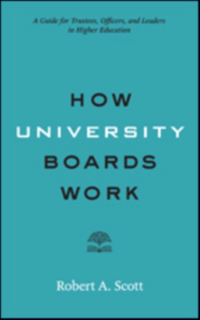 How University Boards Work : A Guide for Trustees, Officers, and Leaders in Higher Education, Paperback / softback Book