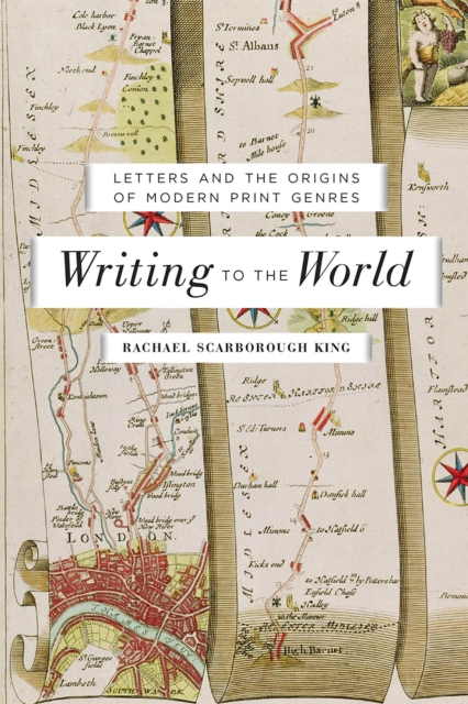 Writing to the World : Letters and the Origins of Modern Print Genres, EPUB eBook