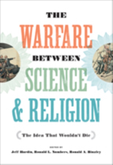 The Warfare between Science and Religion : The Idea That Wouldn't Die, Paperback / softback Book