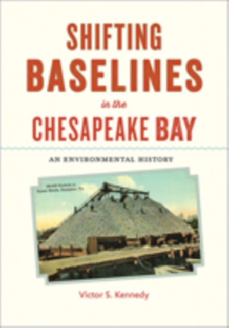 Shifting Baselines in the Chesapeake Bay : An Environmental History, Hardback Book