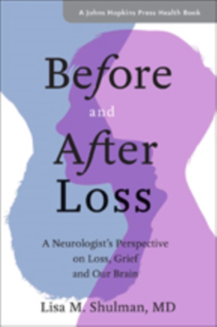 Before and After Loss : A Neurologist's Perspective on Loss, Grief, and Our Brain, Hardback Book