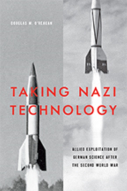 Taking Nazi Technology : Allied Exploitation of German Science after the Second World War, Hardback Book