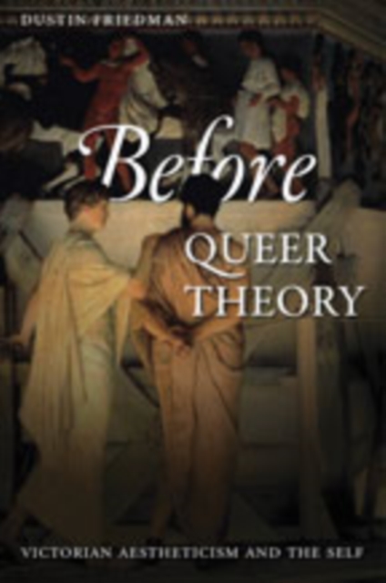 Before Queer Theory : Victorian Aestheticism and the Self, Hardback Book