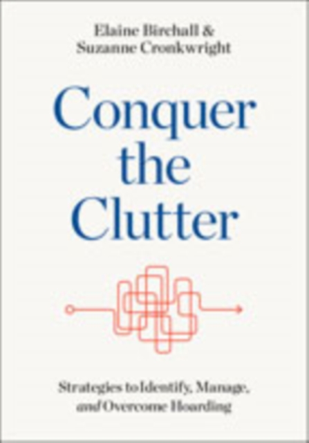 Conquer the Clutter : Strategies to Identify, Manage, and Overcome Hoarding, Hardback Book