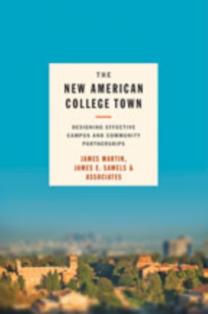 The New American College Town : Designing Effective Campus and Community Partnerships, Hardback Book