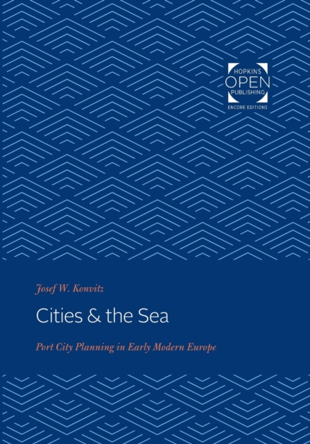Cities & the Sea : Port City Planning in Early Modern Europe, Paperback / softback Book