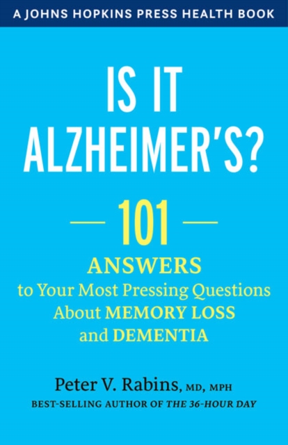 Is It Alzheimer's? : 101 Answers to Your Most Pressing Questions about Memory Loss and Dementia, Hardback Book