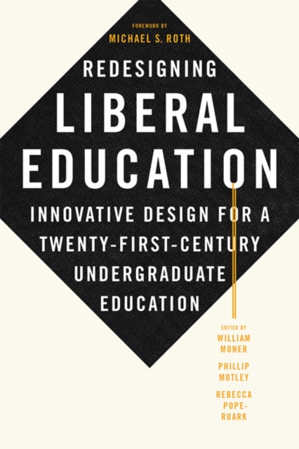Redesigning Liberal Education : Innovative Design for a Twenty-First-Century Undergraduate Education, Hardback Book