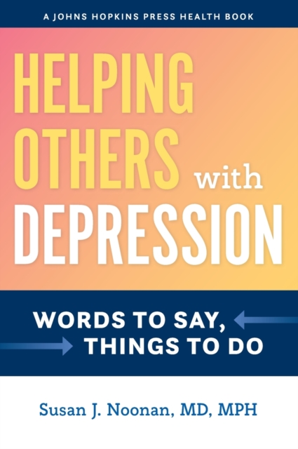 Helping Others with Depression : Words to Say, Things to Do, Hardback Book