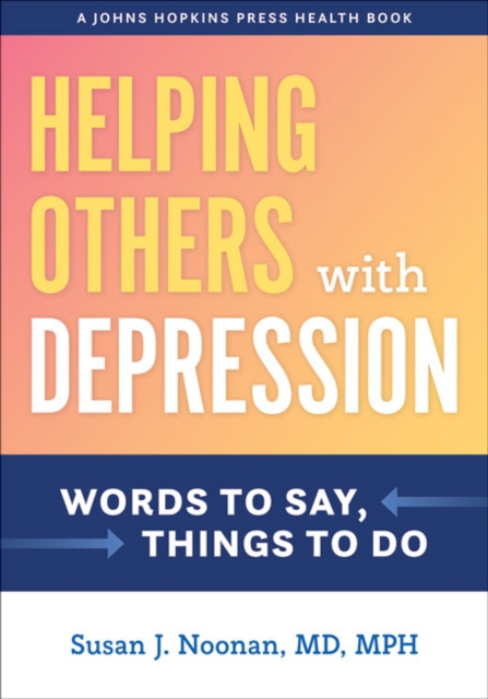 Helping Others with Depression : Words to Say, Things to Do, Paperback / softback Book