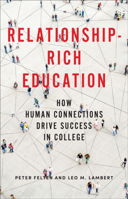 Relationship-Rich Education : How Human Connections Drive Success in College, Hardback Book