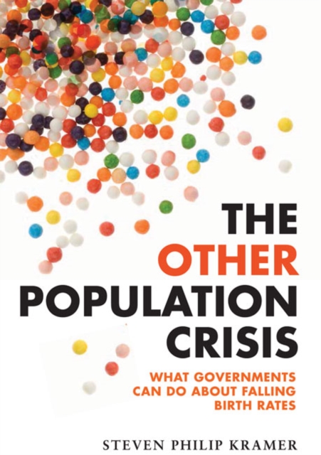 The Other Population Crisis : What Governments Can Do about Falling Birth Rates, Paperback / softback Book