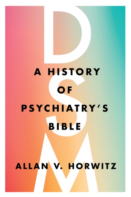 DSM : A History of Psychiatry's Bible, Hardback Book