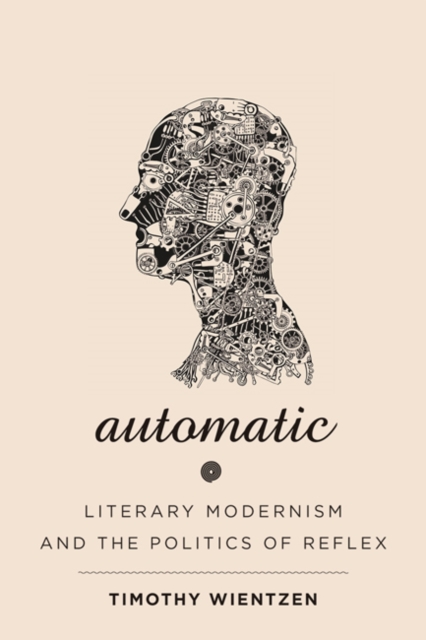 Automatic : Literary Modernism and the Politics of Reflex, Hardback Book