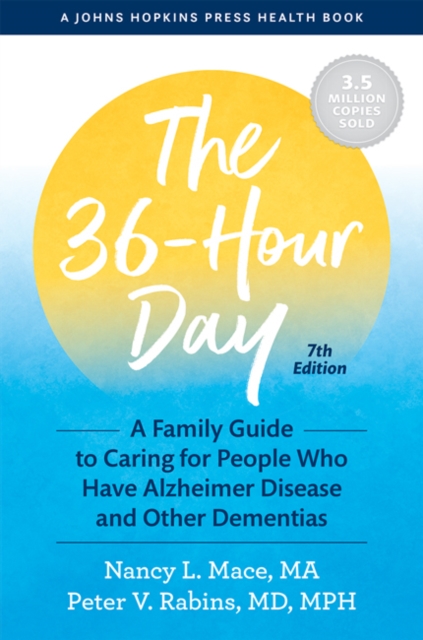 The 36-Hour Day : A Family Guide to Caring for People Who Have Alzheimer Disease and Other Dementias, Paperback / softback Book