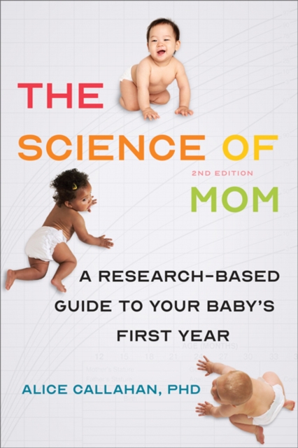 The Science of Mom : A Research-Based Guide to Your Baby's First Year, Paperback / softback Book