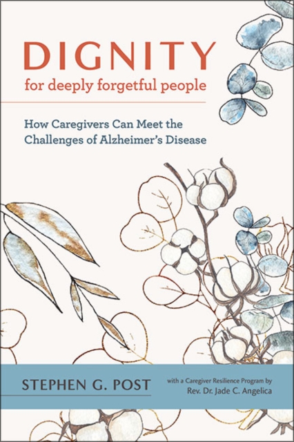 Dignity for Deeply Forgetful People : How Caregivers Can Meet the Challenges of Alzheimer's Disease, Paperback / softback Book