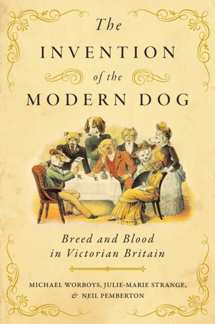 The Invention of the Modern Dog : Breed and Blood in Victorian Britain, Paperback / softback Book