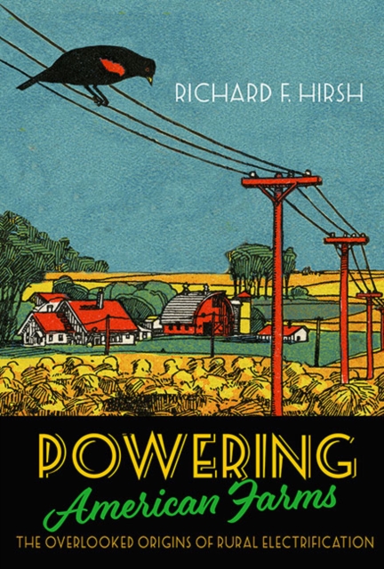 Powering American Farms : The Overlooked Origins of Rural Electrification, Hardback Book