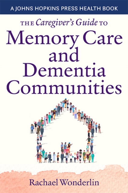 The Caregiver's Guide to Memory Care and Dementia Communities, Paperback / softback Book