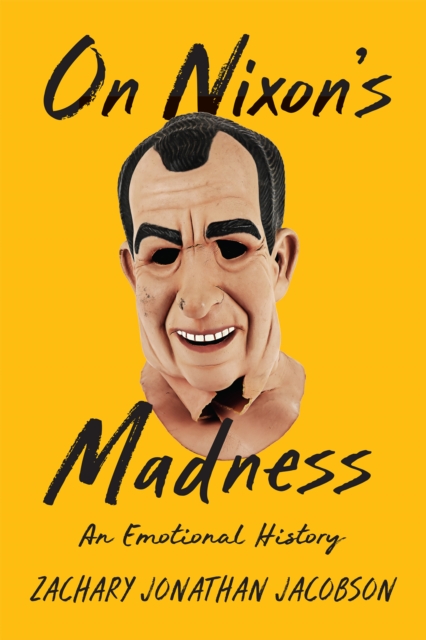 On Nixon's Madness : An Emotional History, Hardback Book