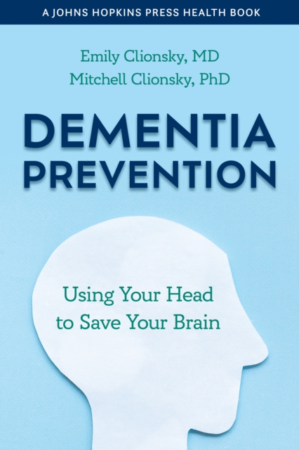 Dementia Prevention : Using Your Head to Save Your Brain, EPUB eBook