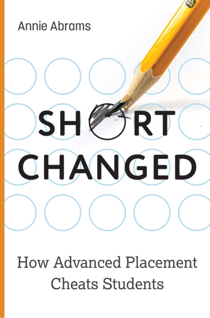 Shortchanged : How Advanced Placement Cheats Students, Hardback Book