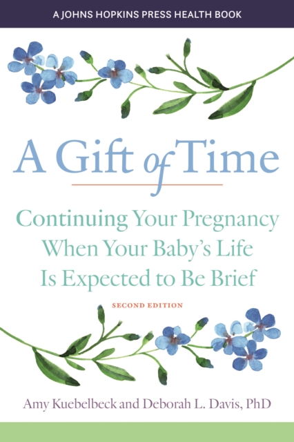 A Gift of Time : Continuing Your Pregnancy When Your Baby's Life Is Expected to Be Brief, EPUB eBook