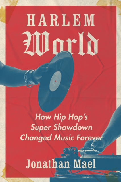 Harlem World : How Hip Hop's Super Showdown Changed Music Forever, Hardback Book