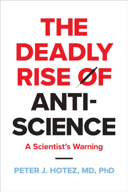 The Deadly Rise of Anti-science : A Scientist's Warning, Hardback Book