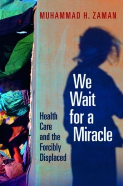 We Wait for a Miracle : Health Care and the Forcibly Displaced, Hardback Book