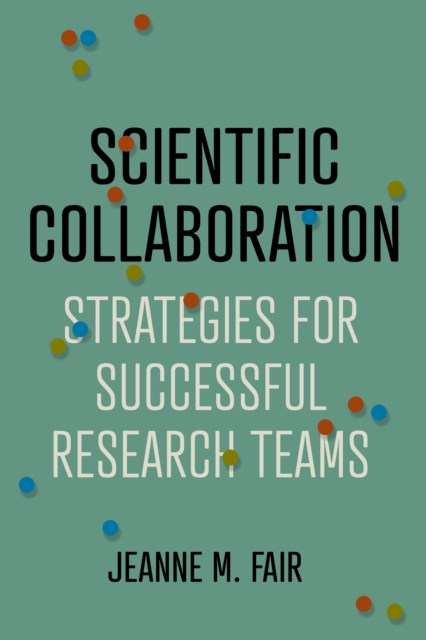 Scientific Collaboration : Strategies for Successful Research Teams, Hardback Book