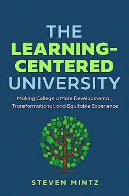 The Learning-Centered University : Making College a More Developmental, Transformational, and Equitable Experience, Hardback Book