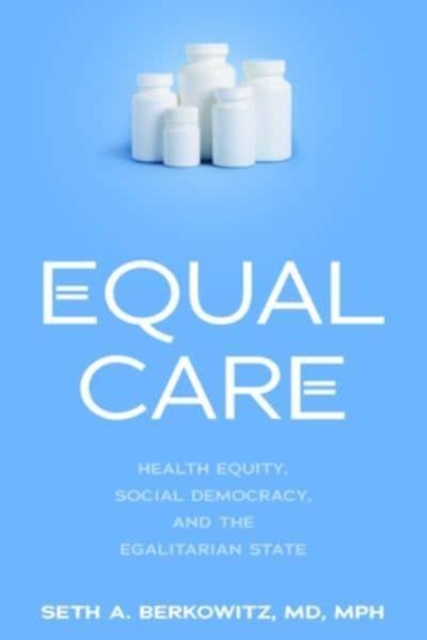 Equal Care : Health Equity, Social Democracy, and the Egalitarian State, Hardback Book