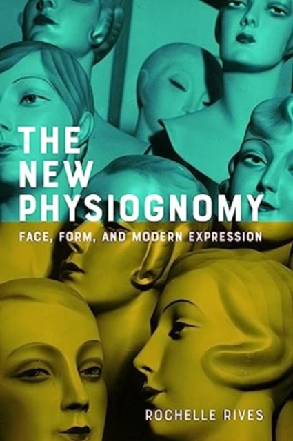 The New Physiognomy : Face, Form, and Modern Expression, Hardback Book