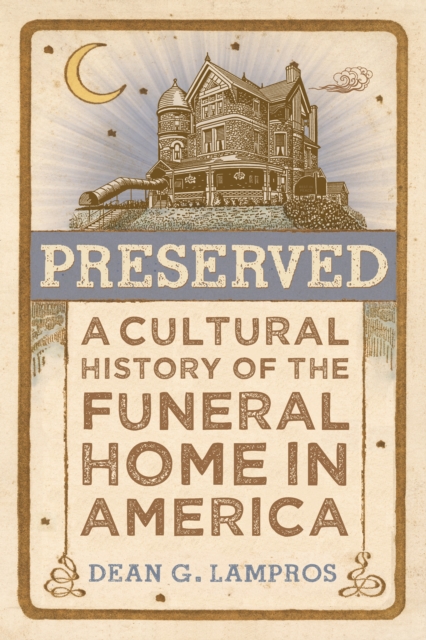 Preserved : A Cultural History of the Funeral Home in America, EPUB eBook