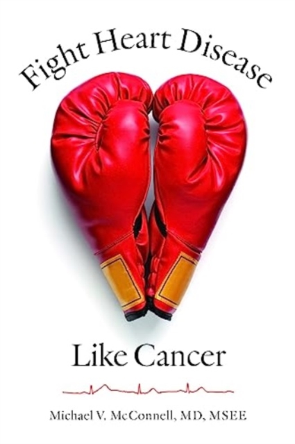 Fight Heart Disease Like Cancer, Hardback Book