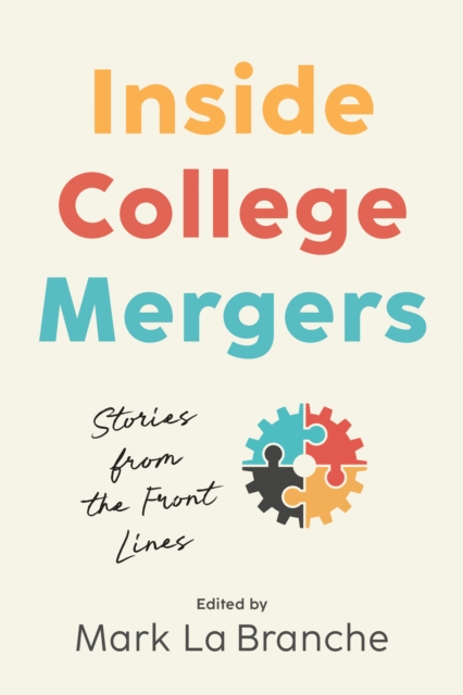 Inside College Mergers : Stories from the Front Lines, Hardback Book