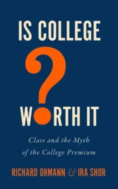 Is College Worth It? : Class and the Myth of the College Premium, Hardback Book