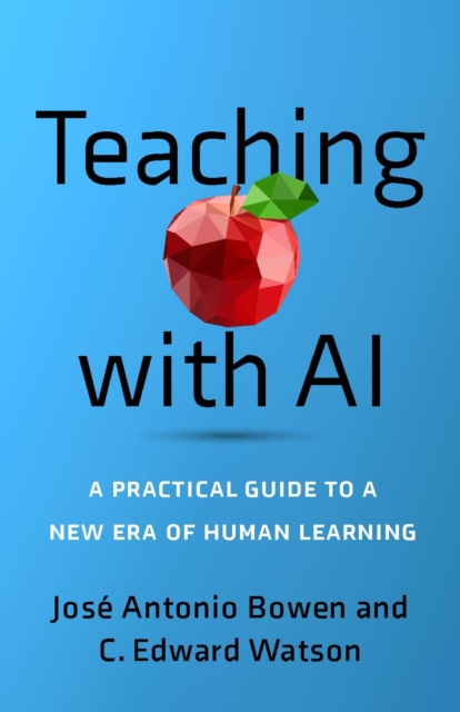 Teaching with AI : A Practical Guide to a New Era of Human Learning, Paperback / softback Book